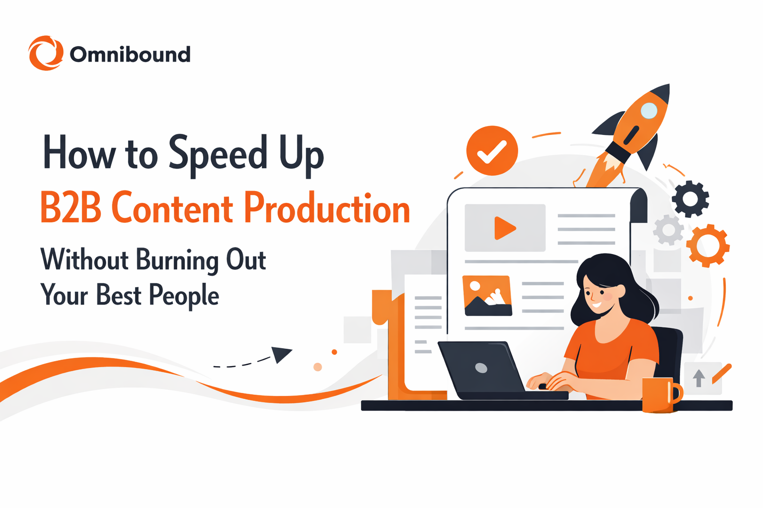 How to Speed Up B2B Content Production Without Burning Out Your Best People